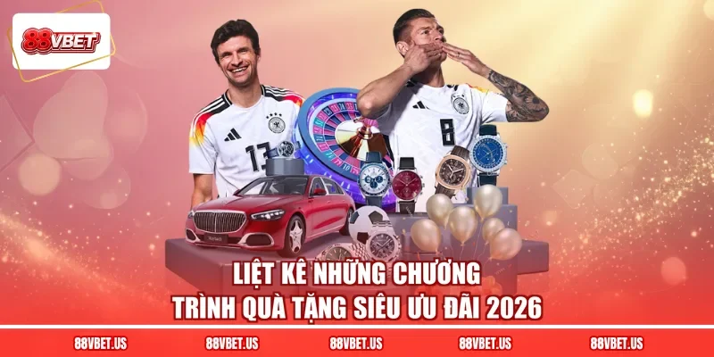 Liệt kê những chương trình quà tặng siêu ưu đãi 2026
